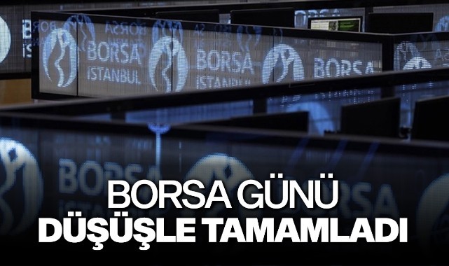 Borsa günü düşüşle tamamladı