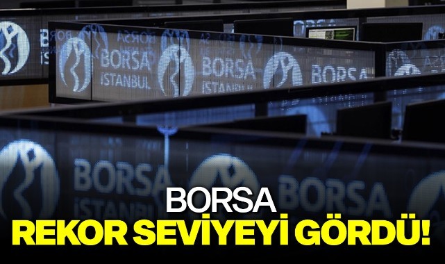 Borsa rekor seviyeyi gördü!