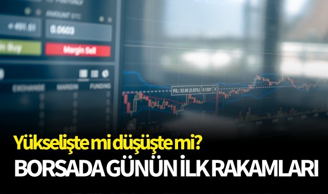 Borsada günün ilk rakamları 
