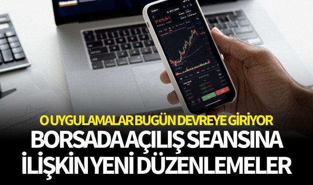 Borsada açılış seansına ilişkin yeni düzenlemeler