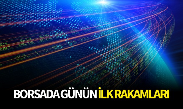 Borsada günün ilk rakamları 