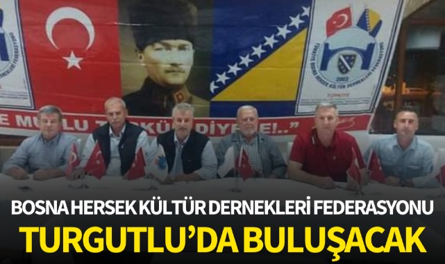 Bosna Hersek Kültür Dernekleri Federasyonu Turgutlu'da buluşacak