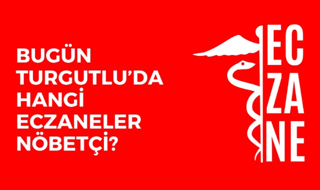 Bugün Turgutlu'da hangi eczaneler nöbetçi?