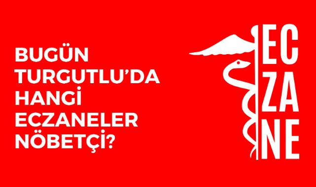 Bugün Turgutlu'da hangi eczaneler nöbetçi?