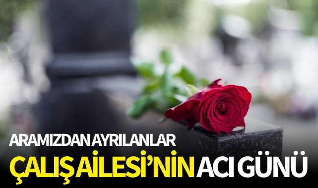 Çalış Ailesi'nin Acı Günü