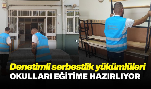 Denetimli serbestlik yükümlüleri okulları eğitime hazırlıyor