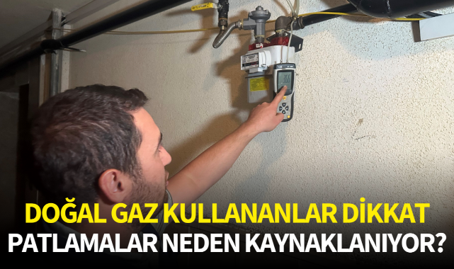 Doğal gaz kullananlar dikkat: Patlamalar neden kaynaklanıyor?