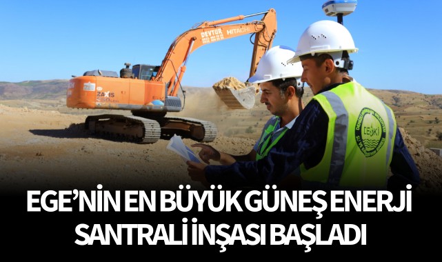 Ege’nin en büyük güneş enerji santrali inşası başladı
