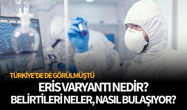 Eris varyantı nedir, belirtileri neler, nasıl bulaşıyor?