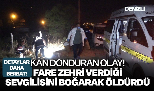 Fare zehri verdiği sevgilisini boğarak öldürdü
