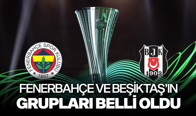 Fenerbahçe ve Beşiktaş'ın grupları belli oldu
