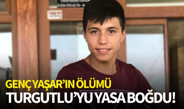 Genç Yaşar’ın ölümü Turgutlu’yu yasa boğdu! 
