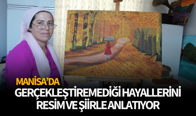 Gerçekleştiremediği hayallerini resim ve şiirle anlatıyor