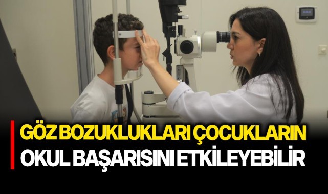 Göz bozuklukları çocukların okul başarısını etkileyebilir