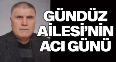 Gündüz Ailesi'nin Acı Günü