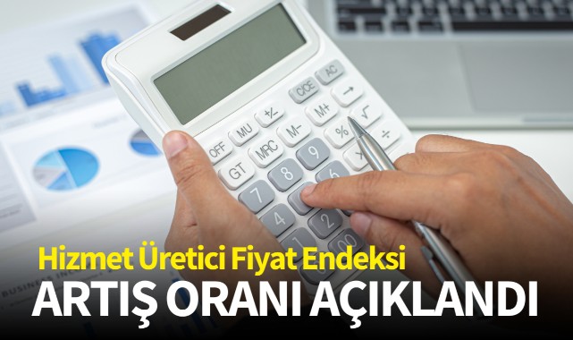 Hizmet Üretici Fiyat Endeksi artış oranı açıklandı