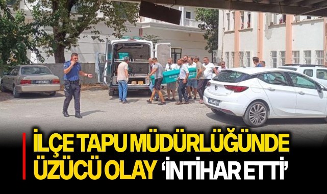 İlçe Tapu Müdürlüğünde intihar