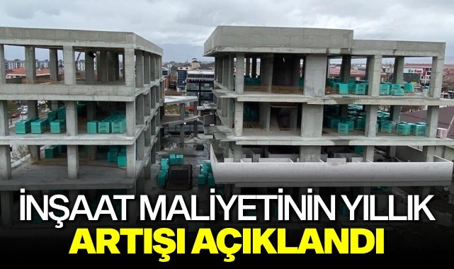 İnşaat maliyetinin yıllık artışı açıklandı
