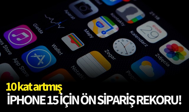iPhone 15 için ön sipariş rekoru! 10 kat artmış