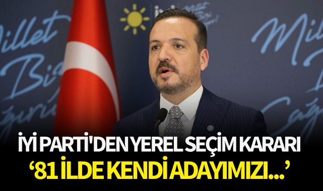 İyi Parti'den yerel seçim kararı: '81 ilde kendi adayımızı...'