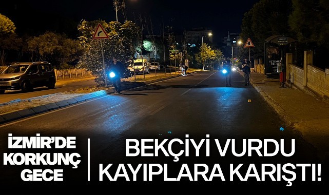 İzmir'de korkunç gece: Bekçiyi vurdu, kayıplara karıştı!