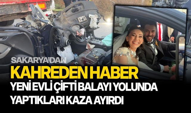 Kahreden haber: Yeni evli çifti balayı yolunda yaptıkları kaza ayırdı