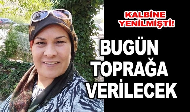 Kalbine yenilmişti! Bugün toprağa verilecek