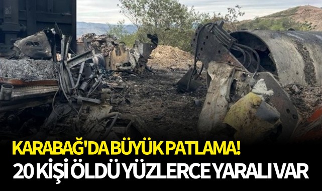 Karabağ'da büyük patlama! 20 kişi öldü yüzlerce yaralı var