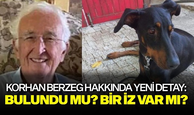 Korhan Berzeg hakkında yeni detay: Bulundu mu?