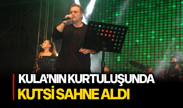 Kula'nın kurtuluşunun 101. yıl dönümünde Kutsi sahne aldı