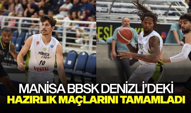 Manisa BBSK Denizli’deki Hazırlık Maçlarını Tamamladı
