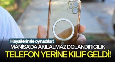 Manisa'da akılalmaz dolandırıcılık: Telefon yerine kılıfı geldi!