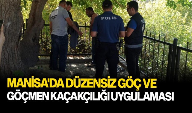 Manisa'da düzensiz göç ve göçmen kaçakçılığı uygulaması