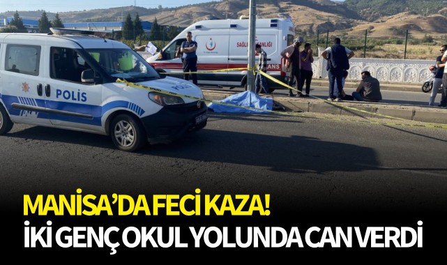 Manisa'da feci kaza!  İki genç okul yolunda can verdi