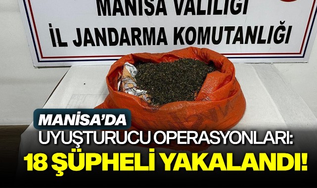 Manisa'da uyuşturucu operasyonları: 18 şüpheli yakalandı!