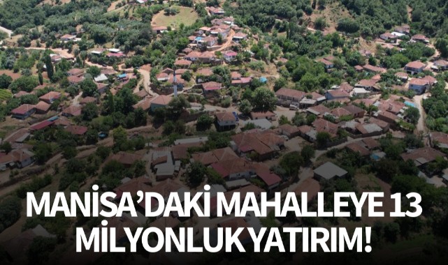 Manisa'daki mahalleye 13 Milyonluk yatırım! 