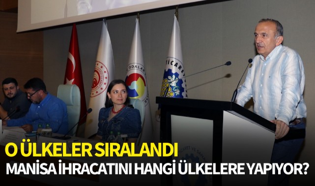Manisa ihracatını hangi ülkelere yapıyor? O ülkeler sıralandı