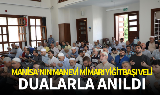 Manisa'nın manevi mimarı Yiğitbaşı Veli dualarla anıldı