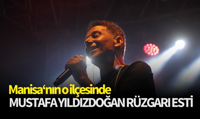 Manisa'nın o ilçesinde Mustafa Yıldızdoğan rüzgarı esti