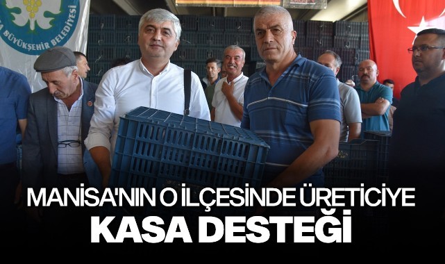 Manisa'nın o ilçesinde üreticiye kasa desteği