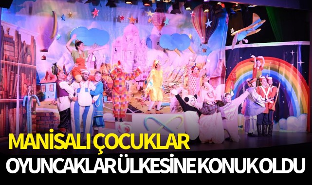 Manisalı Çocuklar ‘Oyuncaklar Ülkesi’ne Konuk Oldu