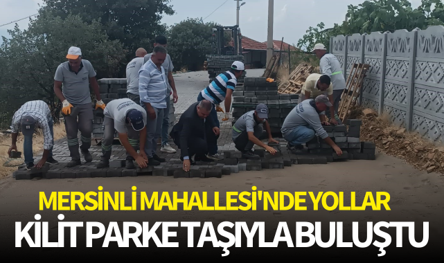 Mersinli Mahallesi'nde yollar kilit parke taşıyla buluştu