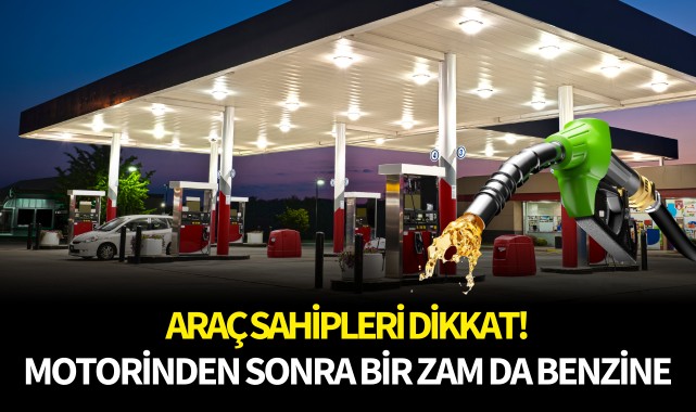 Motorinden sonra bir zam da benzine!