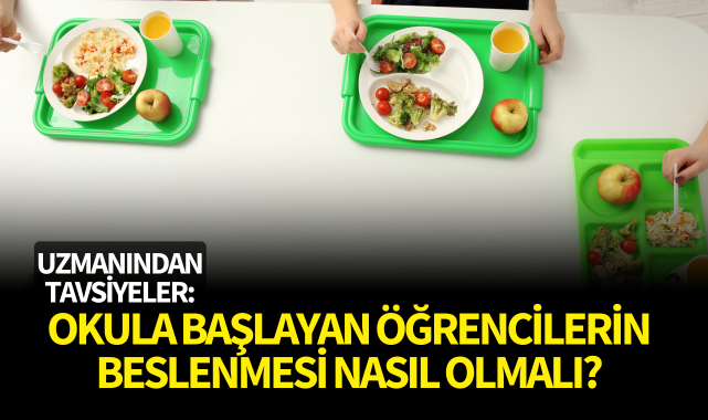 Okula başlayan öğrencilerin beslenmesi nasıl olmalı?
