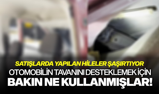 Otomobilin tavanını desteklemek için tahta kullanmışlar