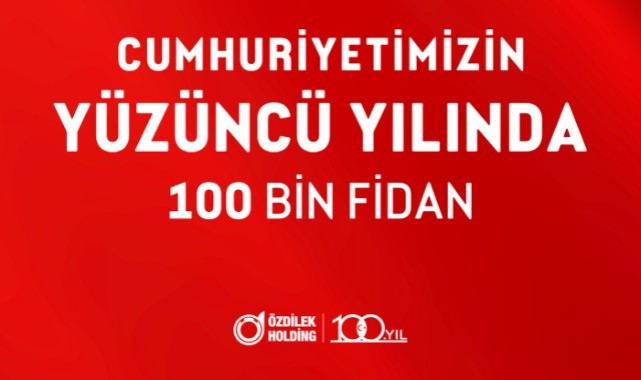 Özdilek'ten Cumhuriyetin 100.yılında 100 bin fidan