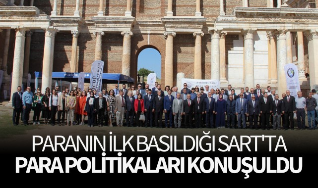  Paranın ilk basıldığı Sart'ta para politikaları konuşuldu