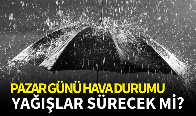 Pazar günü hava durumu: Yağışlar sürecek mi?