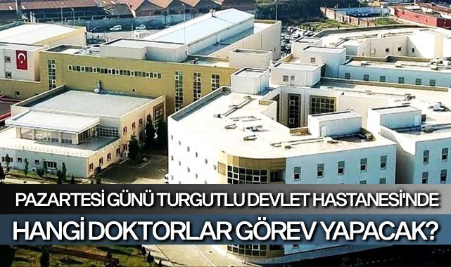 Pazartesi günü Turgutlu Devlet Hastanesi'nde hangi doktorlar görev yapacak?