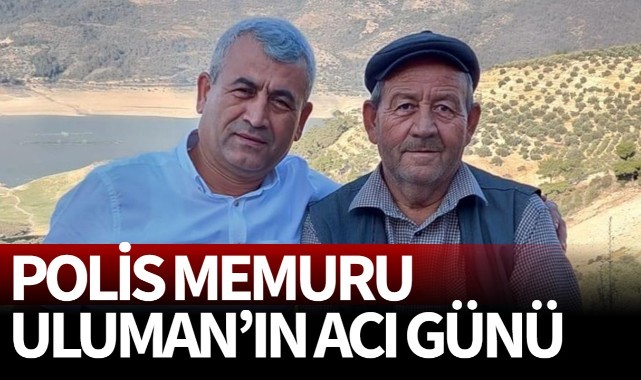 Polis memuru Uluman'ın acı günü